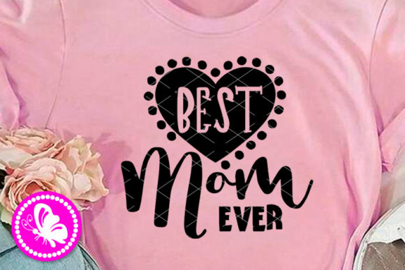 Best Mom Ever Heart Sign Mothers Day Graphics