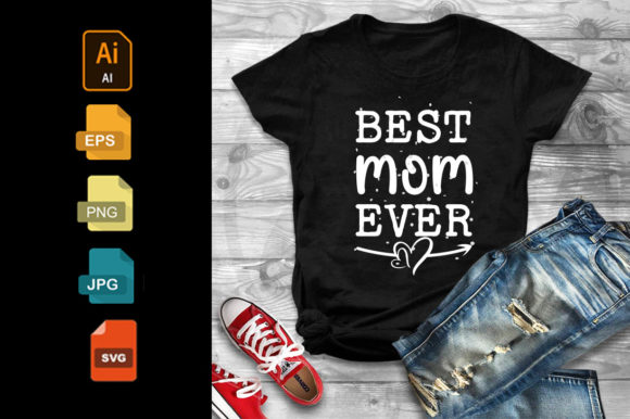 Best Mom Ever Mother Day T-shirt Graphics