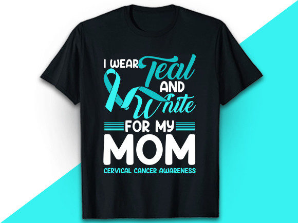 I Wear Teal Cervical Cancer Mom T Shirt Graphics
