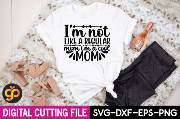I’m Not Like a Regular Mom I’m a Cool Mom Graphics