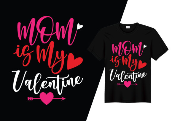 Mom is My Valentine T-shirt Design Graphics