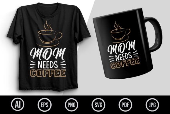 Mom Needs Coffee T Shirt Design, Coffee Graphics