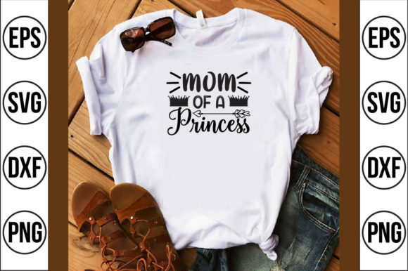 Mom of a Princess Graphics for T-Shirt Designs