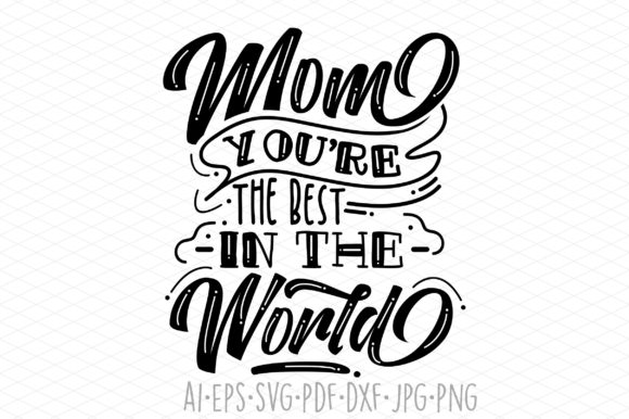 Mom You Are the Best in the World Graphics