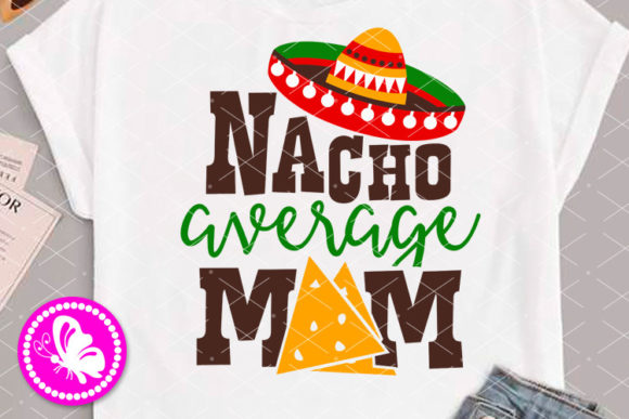 Nacho Average Mom Color Art Sombrero Graphics