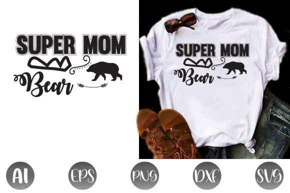 Super Mom Bear T Shirt Graphics and Print Templates