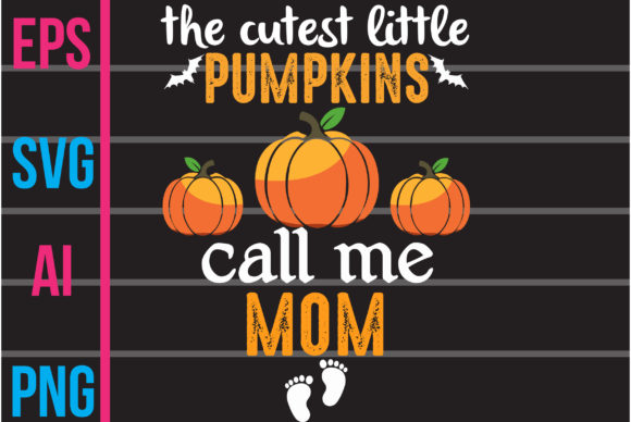 The Cutest Little Pumpkins Call Me Mom: Graphics & Print Templates