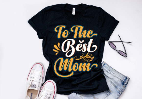 To the Best Mom T-Shirt Design: Graphics & Print Templates Review