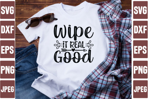 Wipe It Real Good Graphics and T-Shirt Designs